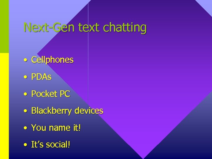 Next-Gen text chatting • Cellphones • PDAs • Pocket PC • Blackberry devices •