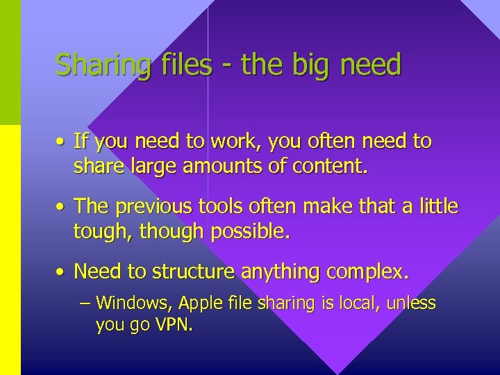 Sharing files - the big need • If you need to work, you often