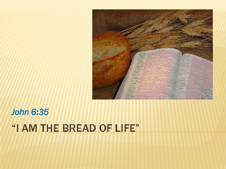 John 6: 35 “I AM THE BREAD OF LIFE” 