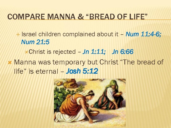 COMPARE MANNA & “BREAD OF LIFE” Israel children complained about it – Num 11: