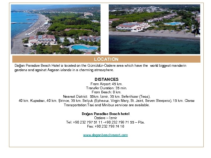 LOCATION Doğan Paradise Beach Hotel is located on the Gümüldür-Özdere area which have the