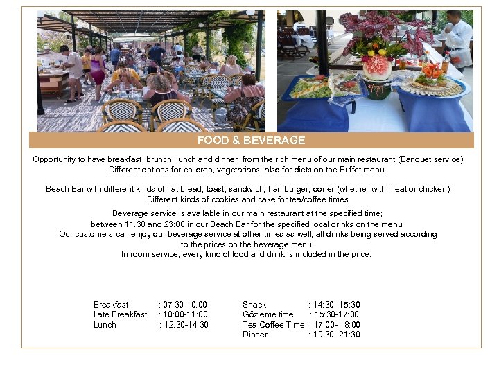 FOOD & BEVERAGE Opportunity to have breakfast, brunch, lunch and dinner from the rich