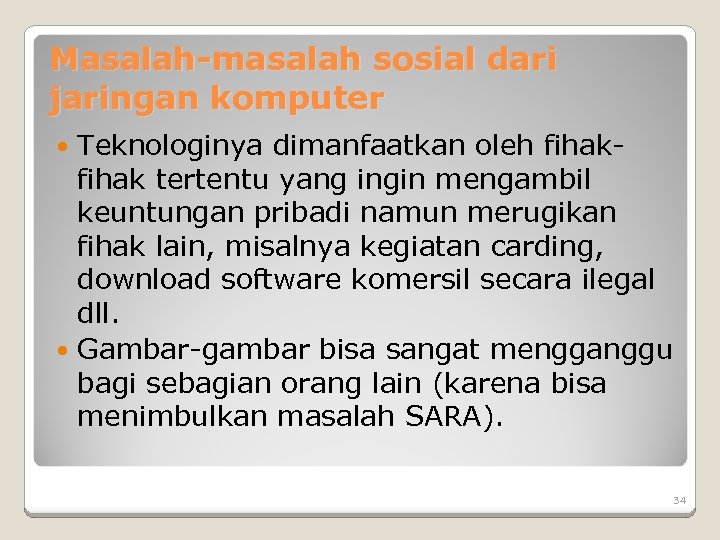 Masalah-masalah sosial dari jaringan komputer Teknologinya dimanfaatkan oleh fihak tertentu yang ingin mengambil keuntungan