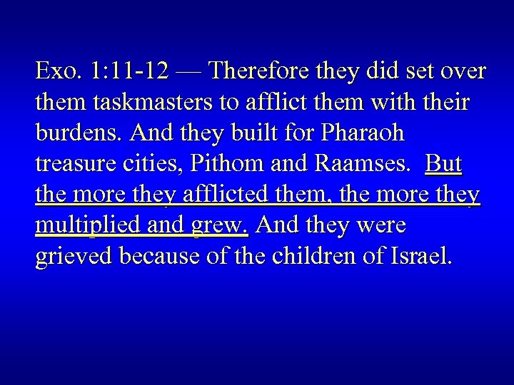 Exo. 1: 11 -12 — Therefore they did set over them taskmasters to afflict