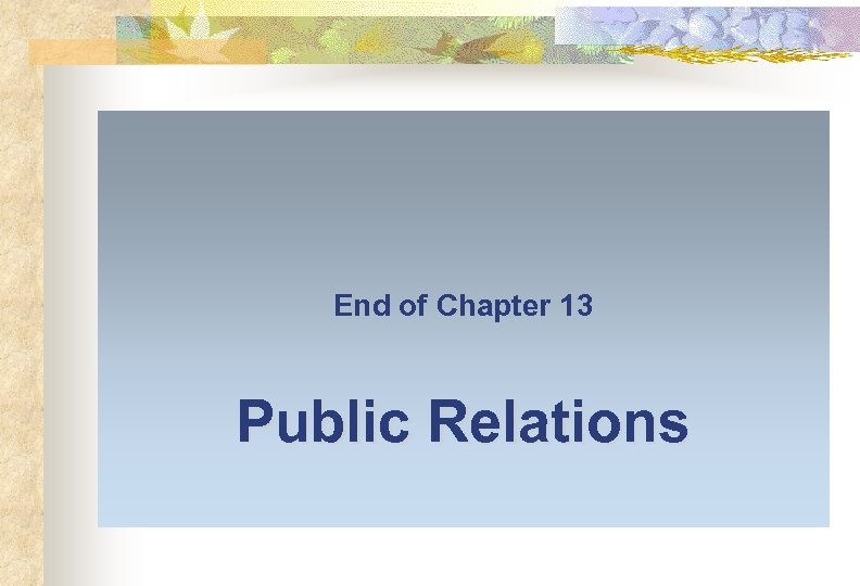 End of Chapter 13 Public Relations 