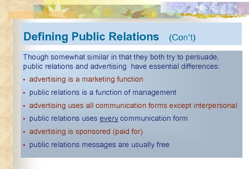 Defining Public Relations (Con’t) Though somewhat similar in that they both try to persuade,