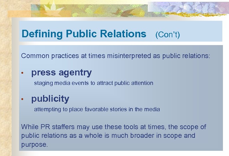 Defining Public Relations (Con’t) Common practices at times misinterpreted as public relations: • press