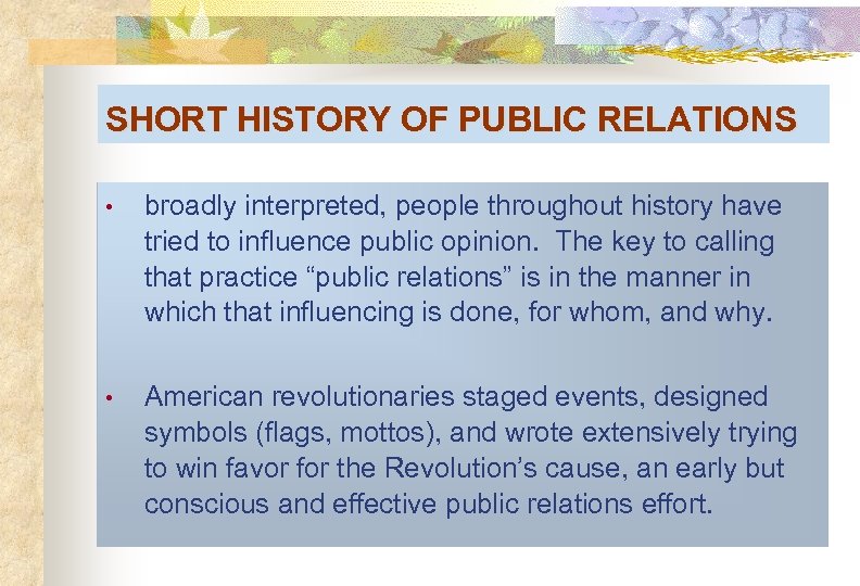 SHORT HISTORY OF PUBLIC RELATIONS • broadly interpreted, people throughout history have tried to