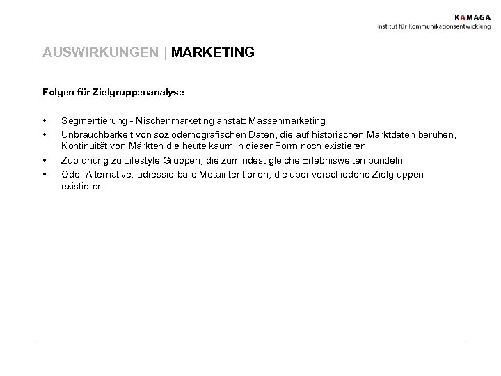AUSWIRKUNGEN | MARKETING Folgen für Zielgruppenanalyse • • Segmentierung - Nischenmarketing anstatt Massenmarketing Unbrauchbarkeit