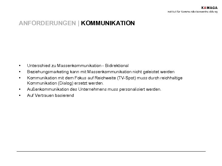 ANFORDERUNGEN | KOMMUNIKATION • • • Unterschied zu Massenkommunikation - Bidirektional Beziehungsmarketing kann mit