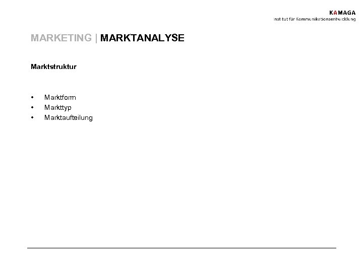 MARKETING | MARKTANALYSE Marktstruktur • • • Marktform Markttyp Marktaufteilung 