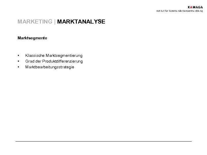 MARKETING | MARKTANALYSE Marktsegmente • • • Klassische Marktsegmentierung Grad der Produktdifferenzierung Marktbearbeitungsstrategie 