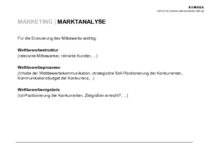 MARKETING | MARKTANALYSE Für die Evaluierung des Mitbewerbs wichtig: Wettbewerbsstruktur (relevante Mitbewerber, relvante Kunden,