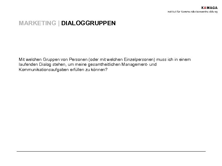 MARKETING | DIALOGGRUPPEN Mit welchen Gruppen von Personen (oder mit welchen Einzelpersonen) muss ich
