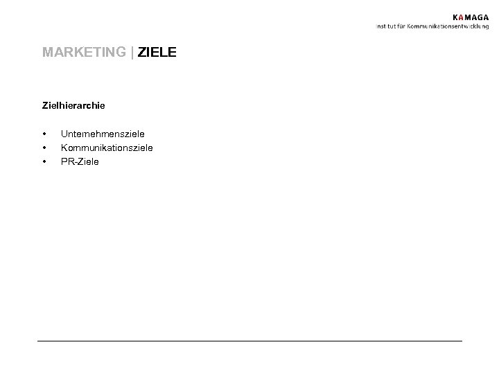 MARKETING | ZIELE Zielhierarchie • • • Unternehmensziele Kommunikationsziele PR-Ziele 