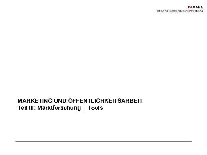MARKETING UND ÖFFENTLICHKEITSARBEIT Teil III: Marktforschung │ Tools 