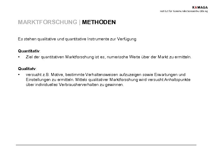 MARKTFORSCHUNG | METHODEN Es stehen qualitative und quantitative Instrumente zur Verfügung Quantitativ: • Ziel