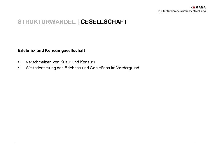 STRUKTURWANDEL | GESELLSCHAFT Erlebnis- und Konsumgesellschaft • • Verschmelzen von Kultur und Konsum Wertorientierung