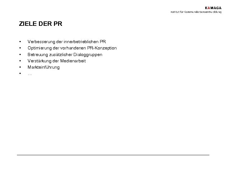 ZIELE DER PR • • • Verbesserung der innerbetrieblichen PR Optimierung der vorhandenen PR-Konzeption