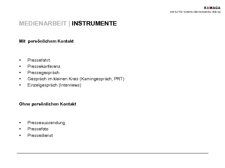 MEDIENARBEIT | INSTRUMENTE Mit persönlichem Kontakt • • • Pressefahrt Pressekonferenz Pressegespräch Gespräch im