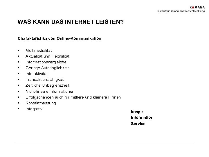 WAS KANN DAS INTERNET LEISTEN? Charakteristika von Online-Kommunikation • • • Multimedialität Aktualität und