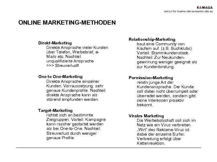 ONLINE MARKETING-METHODEN Direkt-Marketing Direkte Ansprache vieler Kunden über Telefon, Werbebrief, e. Mails etc. Nachteil:
