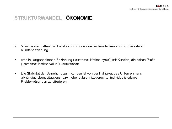 STRUKTURWANDEL | ÖKONOMIE • Vom massenhaften Produktabsatz zur individuellen Kundenkenntnis und selektiven Kundenbeziehung. •