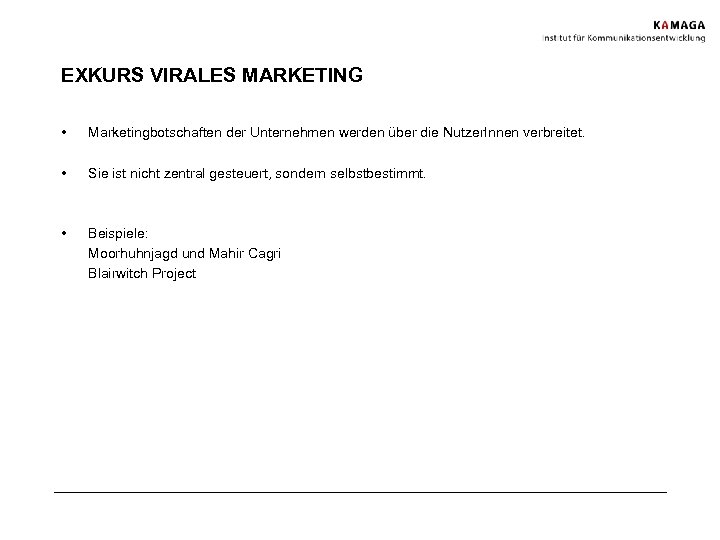 EXKURS VIRALES MARKETING • Marketingbotschaften der Unternehmen werden über die Nutzer. Innen verbreitet. •