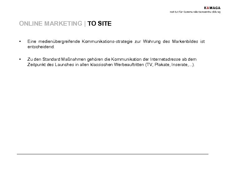 ONLINE MARKETING | TO SITE • Eine medienübergreifende Kommunikations-strategie zur Wahrung des Markenbildes ist