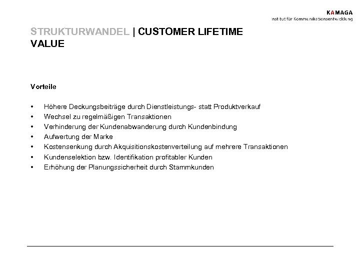 STRUKTURWANDEL | CUSTOMER LIFETIME VALUE Vorteile • • Höhere Deckungsbeiträge durch Dienstleistungs- statt Produktverkauf