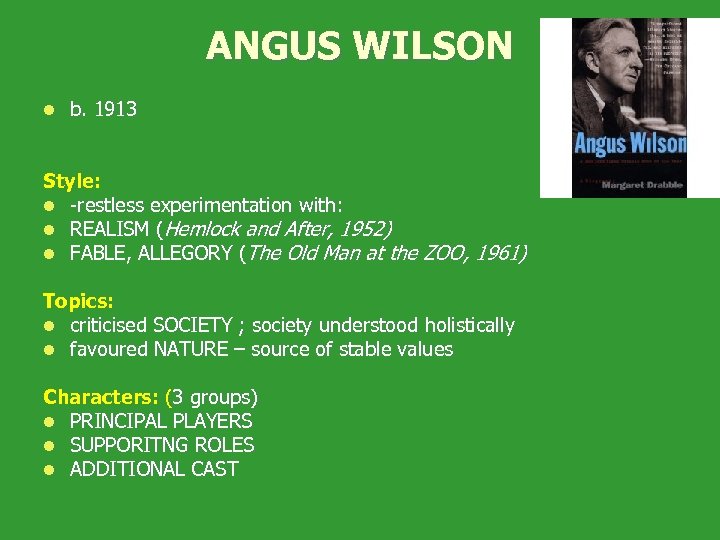 ANGUS WILSON l b. 1913 Style: l -restless experimentation with: l REALISM (Hemlock and