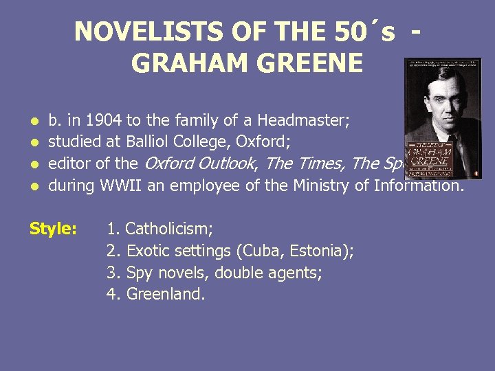 NOVELISTS OF THE 50´s - GRAHAM GREENE b. in 1904 to the family of