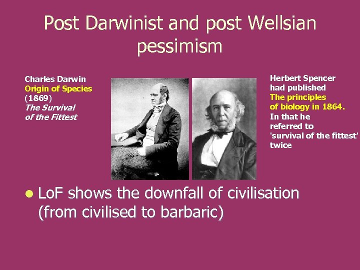 Post Darwinist and post Wellsian pessimism Charles Darwin Origin of Species (1869) The Survival