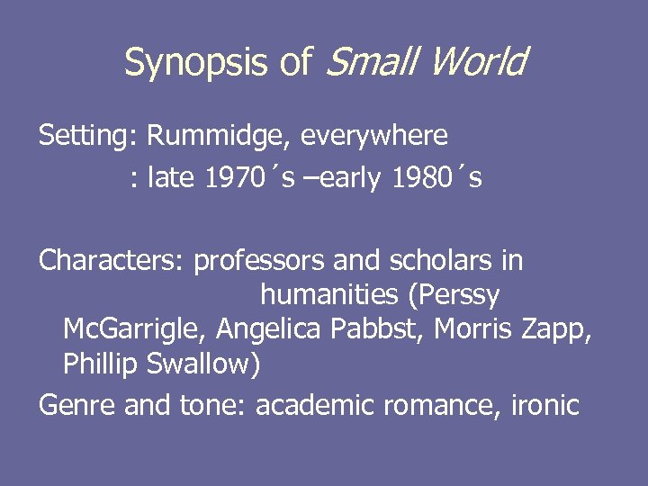 Synopsis of Small World Setting: Rummidge, everywhere : late 1970´s –early 1980´s Characters: professors