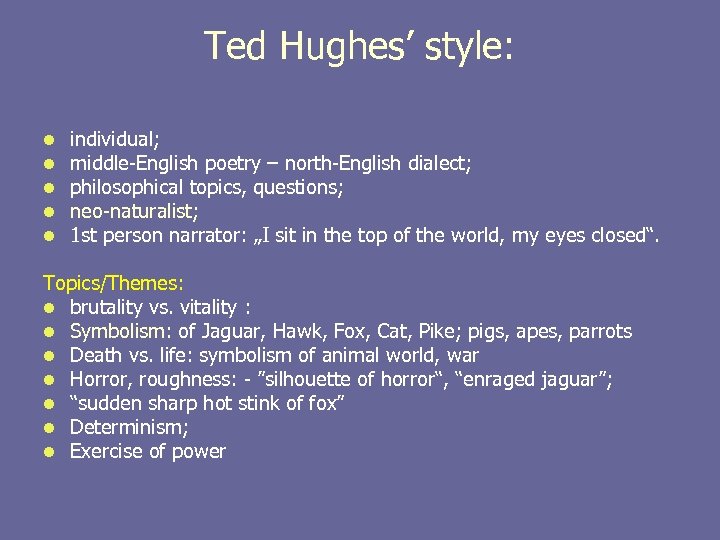 Ted Hughes’ style: l l l individual; middle-English poetry – north-English dialect; philosophical topics,