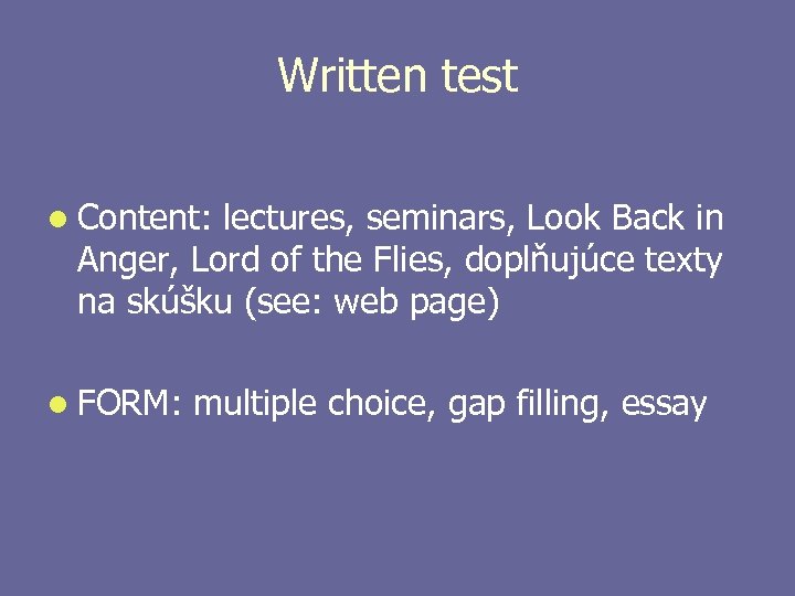 Written test l Content: lectures, seminars, Look Back in Anger, Lord of the Flies,