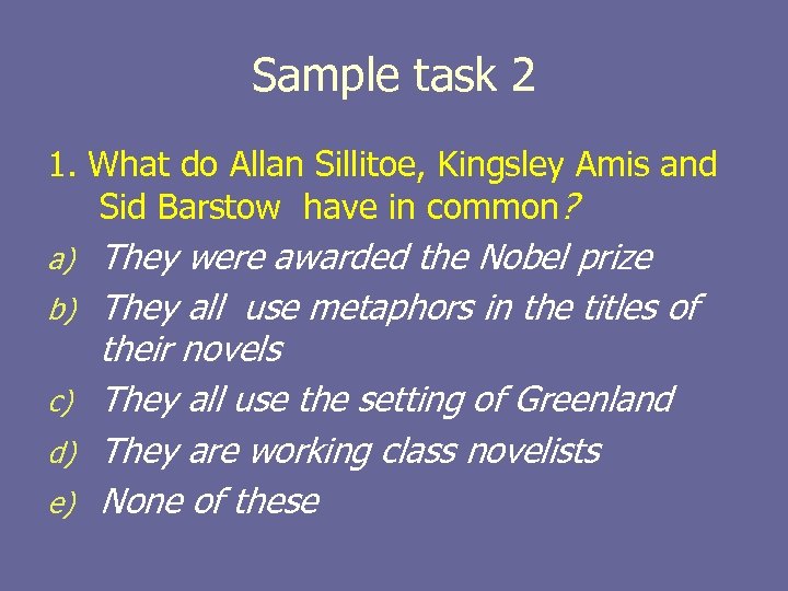 Sample task 2 1. What do Allan Sillitoe, Kingsley Amis and Sid Barstow have