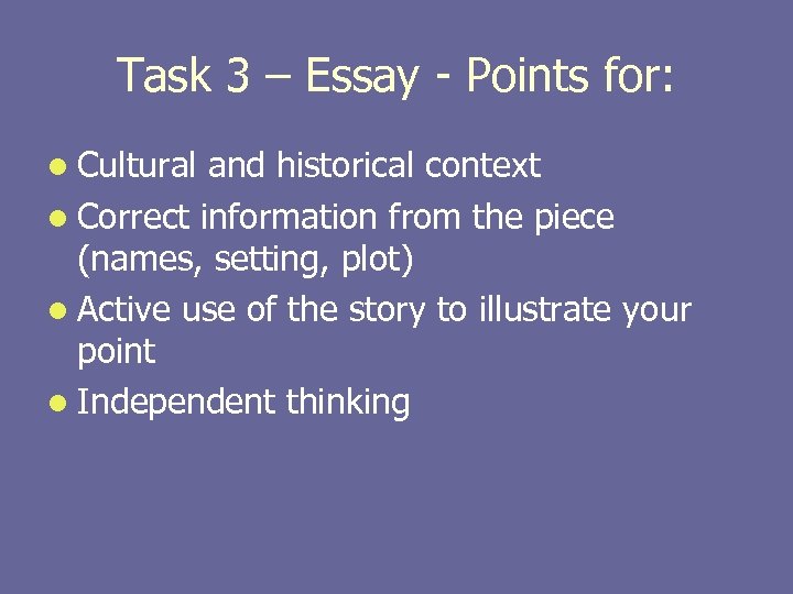 Task 3 – Essay - Points for: l Cultural and historical context l Correct