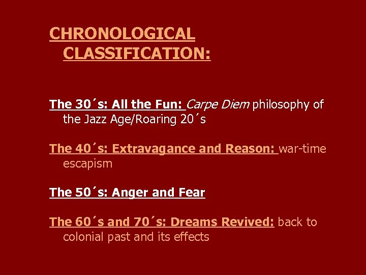 CHRONOLOGICAL CLASSIFICATION: The 30´s: All the Fun: Carpe Diem philosophy of the Jazz Age/Roaring