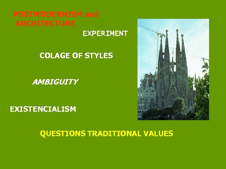 POSTMODERNISM and ARCHITECTURE EXPERIMENT COLAGE OF STYLES AMBIGUITY EXISTENCIALISM QUESTIONS TRADITIONAL VALUES 