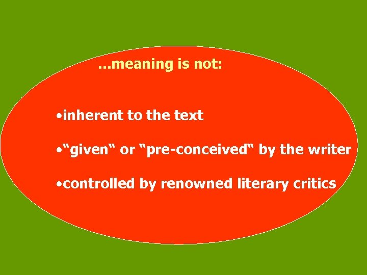  . . . meaning is not: • inherent to the text • “given“