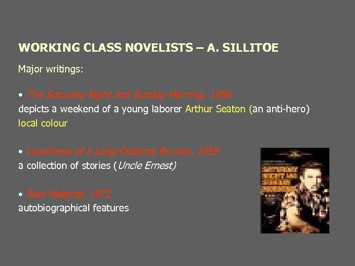 WORKING CLASS NOVELISTS – A. SILLITOE Major writings: • The Saturday Night and Sunday