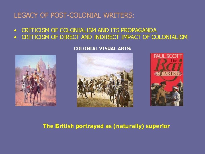 LEGACY OF POST-COLONIAL WRITERS: • CRITICISM OF COLONIALISM AND ITS PROPAGANDA • CRITICISM OF