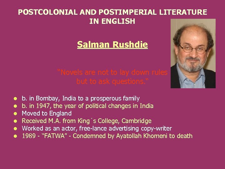 POSTCOLONIAL AND POSTIMPERIAL LITERATURE IN ENGLISH Salman Rushdie “Novels are not to lay down