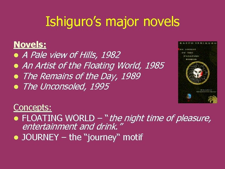 Ishiguro’s major novels Novels: l l A Pale view of Hills, 1982 An Artist