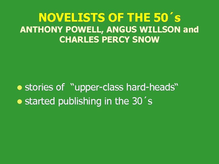 NOVELISTS OF THE 50´s ANTHONY POWELL, ANGUS WILLSON and CHARLES PERCY SNOW l stories