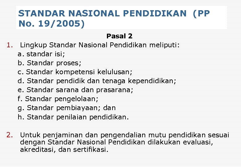 STANDAR NASIONAL PENDIDIKAN (PP No. 19/2005) Pasal 2 1. Lingkup Standar Nasional Pendidikan meliputi: