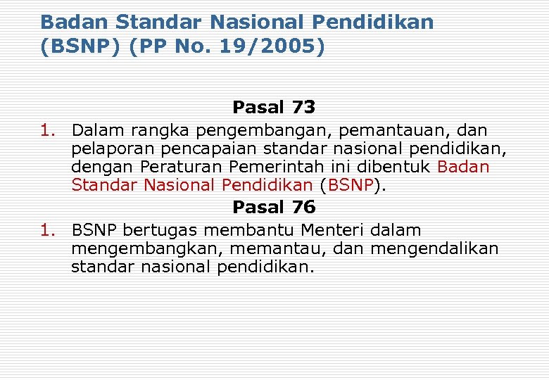 Badan Standar Nasional Pendidikan (BSNP) (PP No. 19/2005) Pasal 73 1. Dalam rangka pengembangan,