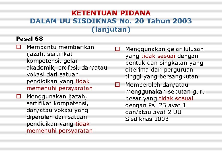 KETENTUAN PIDANA DALAM UU SISDIKNAS No. 20 Tahun 2003 (lanjutan) Pasal 68 o Membantu