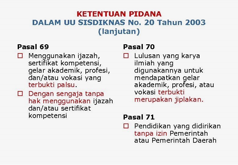 KETENTUAN PIDANA DALAM UU SISDIKNAS No. 20 Tahun 2003 (lanjutan) Pasal 69 o Menggunakan